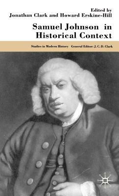 Samuel Johnson in Historical Context by J. Clark, H. Erskine-Hill