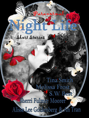 Night Life: Paranormal Short Stories by S.W. Best, Alisse Lee Goldenberg, An Tran, Tina Smith, Sherri Fulmer Moorer, Melissa Frost