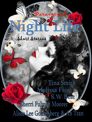 Night Life: Paranormal Short Stories by Tina Smith, Alisse Lee Goldenberg, Melissa Frost, S.W. Best, An Tran, Sherri Fulmer Moorer