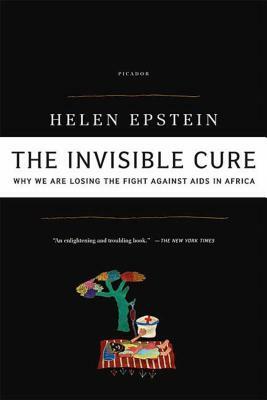 The Invisible Cure: Africa, the West and the Fight Against AIDS by Helen C. Epstein