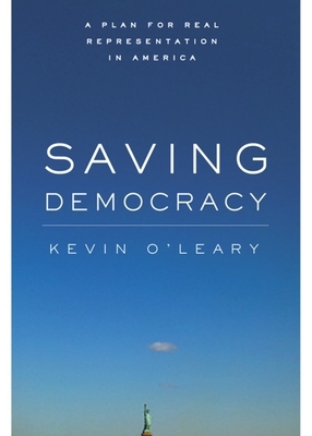 Saving Democracy: A Plan for Real Representation in America by Kevin O'Leary