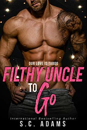 Filthy Uncle To Go: A Forbidden Romance by S.C. Adams