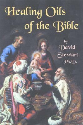 Healing Oils of the Bible by David Stewart