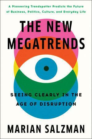 The New Megatrends: Seeing Clearly in the Age of Disruption by Marian Salzman