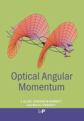 Optical Angular Momentum by Stephen M. Barnett, Miles J. Padgett, L. Allen