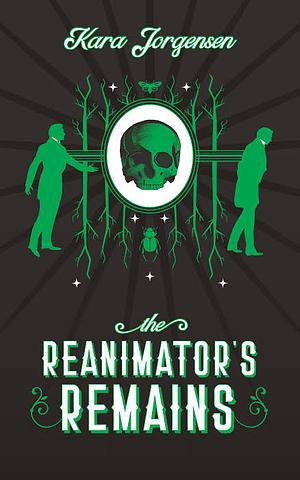 The Reanimator's Remains by Kara Jorgensen