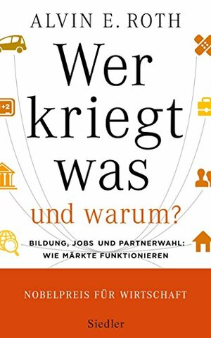 Wer kriegt was — und warum?: Bildung, Jobs und Partnerwahl: Wie Märkte funktionieren  by Schmidt Thorsten, Alvin E. Roth