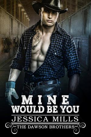 Mine Would Be You by Jessica Mills