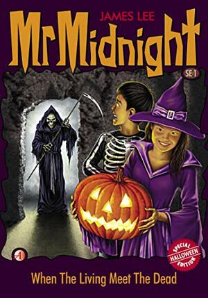 Mr Midnight Halloween Special Edition SE#1: When The Living Meet The Dead (Mr Midnight Special Edition) by James Lee