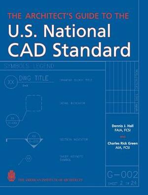 The Architect's Guide to the U.S. National CAD Standard by Dennis J. Hall, Charles Green