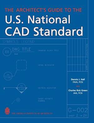 The Architect's Guide to the U.S. National CAD Standard by Dennis J. Hall, Charles Green