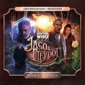Jago & Litefoot Series 13 by Jonathan Barnes, Matthew Sweet, Justin Richards, Paul Morris