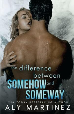 The Difference Between Somehow and Someway by Aly Martinez