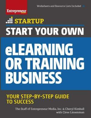 Start Your Own eLearning or Training Business: Your Step-By-Step Guide to Success by The Staff of Entrepreneur Media, Ciree Linsenmann