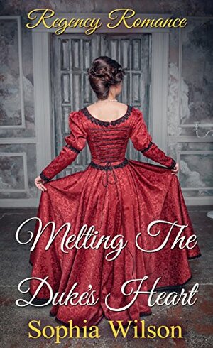 Melting the Duke's Heart by Sophia Wilson