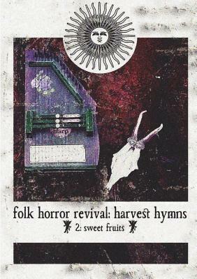 Folk Horror Revival: Harvest Hymns. Volume II - Sweet Fruits by Folk Horror Revival