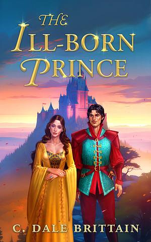 The Ill-Born Prince by C. Dale Brittain