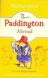 Paddington Abroad by Michael Bond, Peggy Fortnum