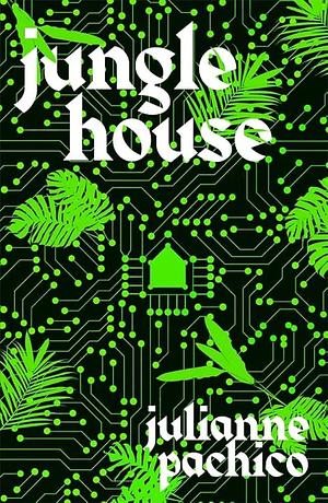 Jungle House: 'A brilliant AI mystery' the Bookseller by Julianne Pachico, Julianne Pachico