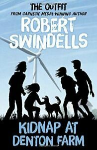 Robert Swindells Kidnap at Denton Farm: 'The Outfit' # 3 Story from the Carnegie Medal-Winning Auth by Robert Swindells