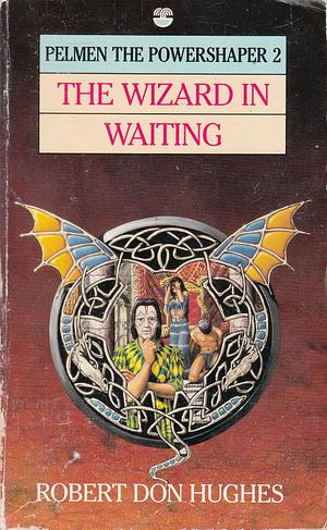 Wizard In Waiting by Robert Don Hughes