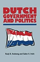 Dutch Government And Politics by Galen A. Irwin, Ruby B. Andeweg, Rudy B. Andeweg