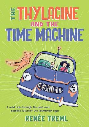 The Thylacine and the Time Machine by Renée Treml