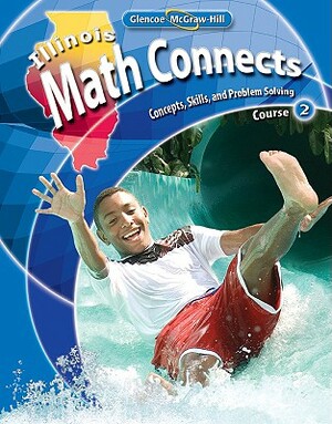 Illinois Math Connects: Concepts, Skills, and Problems Solving, Course 2, Student Edition by McGraw-Hill