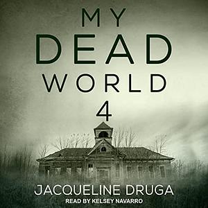 My Dead World: Book 4 by Jacqueline Druga