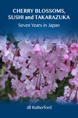 Cherry Blossoms, Sushi and Takarazuka by Jill Rutherford