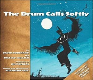 The Drum Calls Softly by David Bouchard, Northern Cree, Shelley Willier