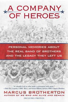 A Company of Heroes: Personal Memories about the Real Band of Brothers and the Legacy They Left Us by Marcus Brotherton