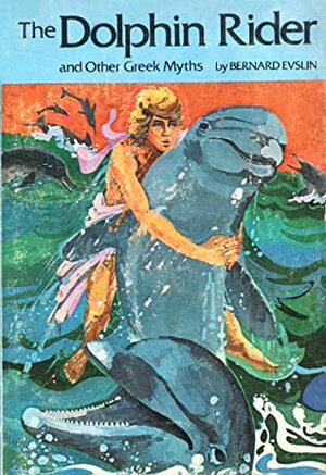The Dolphin Rider And Other Greek Myths by Bernard Evslin, Jerry Contreras