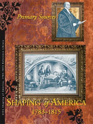 Shaping of America 1783-1815: Primary Sources by Richard Clay Hanes