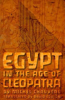 Egypt in the Age of Cleopatra by Michel Chauveau