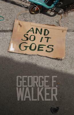 And So It Goes by George F. Walker