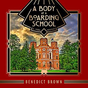 A Body at a Boarding School by Benedict Brown