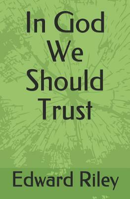 In God We Should Trust by Edward Riley