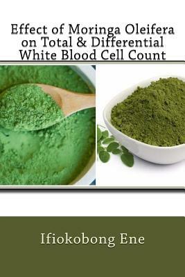 Effect of Moringa Oleifera on Total & Differential White Blood Cell Count by Ifiokobong Ene