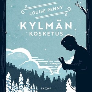 Kylmän kosketus by Louise Penny