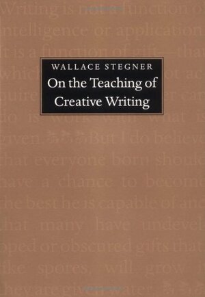 On the Teaching of Creative Writing: Responses to a Series of Questions by Wallace Stegner