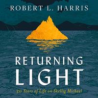 Returning Light: 30 Years of Life on Skellig Michael by Robert L. Harris