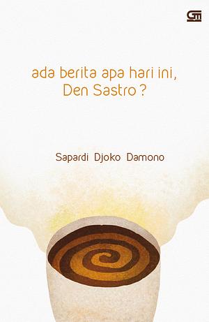 Ada Berita Apa Hari Ini, Den Sastro? by Sapardi Djoko Damono