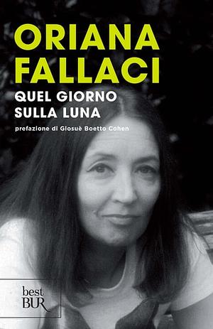 Quel giorno sulla luna by Giosuè Boetto Cohen, Oriana Fallaci