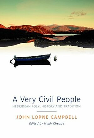 A Very Civil People: Hebridean Folk, History and Tradition by John Lorne Campbell