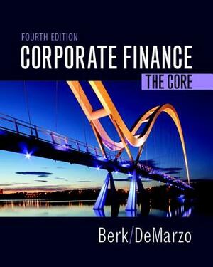 Corporate Finance: The Core Plus Mylab Finance with Pearson Etext -- Access Card Package by Peter Demarzo, Jonathan Berk