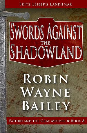 Swords Against the Shadowland by Robin Wayne Bailey