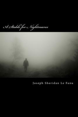 A Stable for Nightmares by J. Sheridan Le Fanu