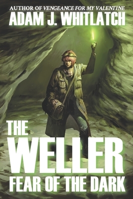 The Weller - Fear of the Dark by Adam J. Whitlatch