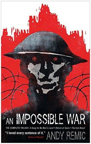 An Impossible War: A Song for No Man's Land, Return of Souls, The Iron Beast by Andy Remic